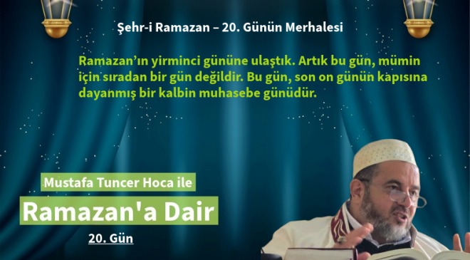 Ramazan’ın yirminci gününe ulaştık.Bu gün, son on günün kapısına dayanmış bir kalbin muhasebe günüdür.