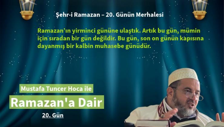 Ramazan’ın yirminci gününe ulaştık.Bu gün, son on günün kapısına dayanmış bir kalbin muhasebe günüdür.