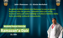 21. gün, kul için yeni bir başlangıç gibidir. Çünkü bu geceler içinde saklı olan büyük bir hazine vardır: