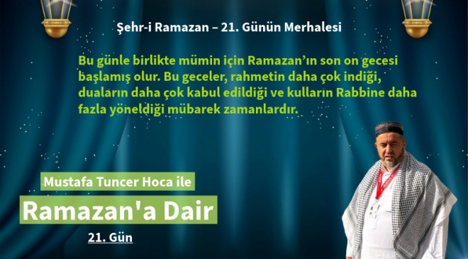 21. gün, kul için yeni bir başlangıç gibidir. Çünkü bu geceler içinde saklı olan büyük bir hazine vardır: