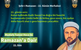 22. günün sırrı: Kulun kalbinde Kadir Gecesi’ne doğru bir hazırlık başlamasıdır