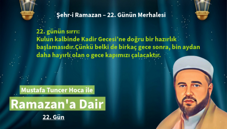 22. günün sırrı: Kulun kalbinde Kadir Gecesi’ne doğru bir hazırlık başlamasıdır