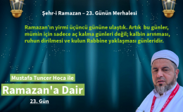 Ramazan’ın yirmi üçüncü gününe ulaştık. Artık bu günler, kalbin arınması, ruhun dirilmesi ve kulun Rabbine yaklaşması günleridir.