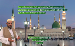 Kadir Gecesi’nin özü kalbin Allah’a yönelmesidir.