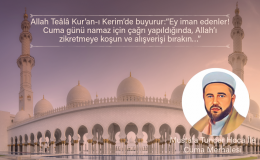Allah Teâlâ Kur’an-ı Kerim’de buyurur:“Ey iman edenler! Cuma günü namaz için çağrı yapıldığında, Allah’ı zikretmeye koşun ve alışverişi bırakın…”