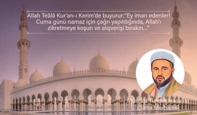 Allah Teâlâ Kur’an-ı Kerim’de buyurur:“Ey iman edenler! Cuma günü namaz için çağrı yapıldığında, Allah’ı zikretmeye koşun ve alışverişi bırakın…”