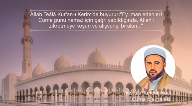 Allah Teâlâ Kur’an-ı Kerim’de buyurur:“Ey iman edenler! Cuma günü namaz için çağrı yapıldığında, Allah’ı zikretmeye koşun ve alışverişi bırakın…”