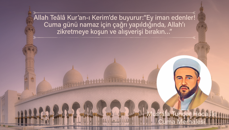 Allah Teâlâ Kur’an-ı Kerim’de buyurur:“Ey iman edenler! Cuma günü namaz için çağrı yapıldığında, Allah’ı zikretmeye koşun ve alışverişi bırakın…”