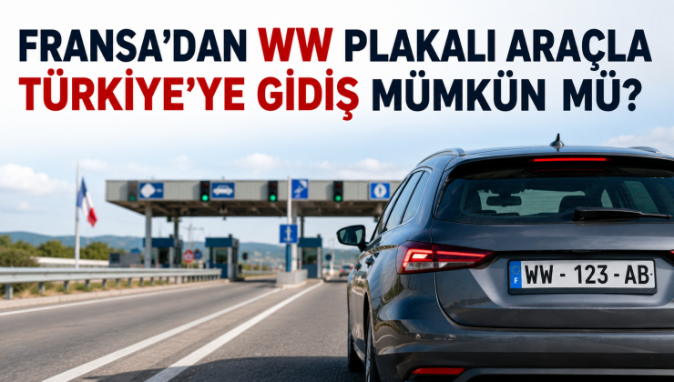 “WW” plakalı araçla Türkiye’ye gitmek mümkün mü? İşte merak edilen detaylar.