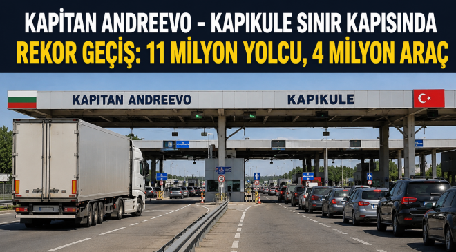 Kapıkule’de Tarihi Rekor: 11 Milyon Yolcu ve 4 Milyon Araç Geçiş Yaptı.
