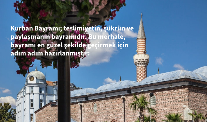 Kurban Bayramı; teslimiyetin, şükrün ve paylaşmanın bayramıdır.