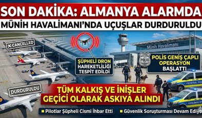 SON DAKİKA: ALMANYA’DA ALARM! Münih Havalimanı’nda Uçuşlar Tamamen Durduruldu!