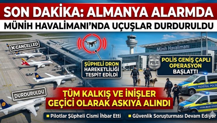 SON DAKİKA: ALMANYA’DA ALARM! Münih Havalimanı’nda Uçuşlar Tamamen Durduruldu!