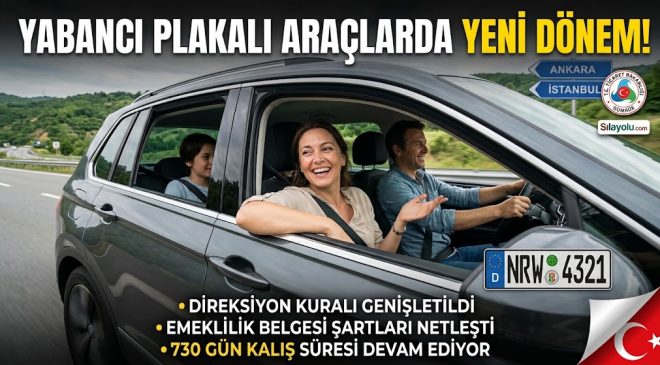 YABANCI PLAKALI ARAÇLARDA YENİ DÖNEM! ARAÇ KULLANIM ŞARTI VE EMEKLİLİK ŞARTLARI DEĞİŞTİ