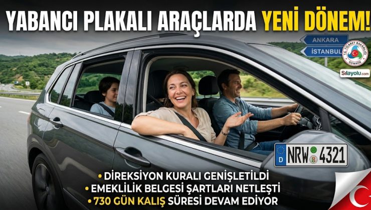 YABANCI PLAKALI ARAÇLARDA YENİ DÖNEM! ARAÇ KULLANIM ŞARTI VE EMEKLİLİK ŞARTLARI DEĞİŞTİ