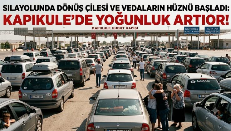 Sılayolunda Dönüş Çilesi ve Hüzünlü Vedalar Başladı: Kapıkule’de Yoğunluk Artıyor!
