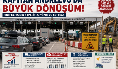 Kapitan Andreevo’da Büyük Dönüşüm: Sınır Kapısının Kapasitesi Yüzde 25 Artacak