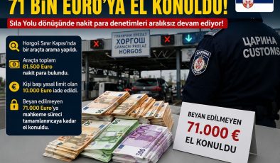 Sırbistan Horgoš Sınır Kapısı’nda 71 bin euroya el konuldu