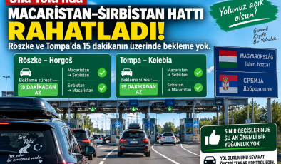 Sıla Yolu’nda Macaristan–Sırbistan hattı rahatladı: Röszke ve Tompa’da 15 dakikanın üzerinde bekleme yok