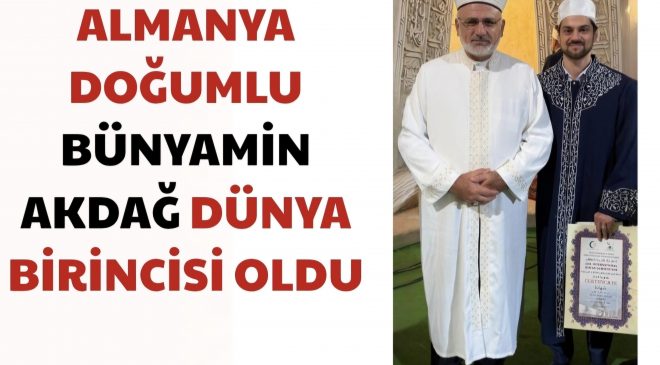 ALMANYA DOĞUMLU BÜNYAMİN AKDAĞ DÜNYA BİRİNCİSİ
