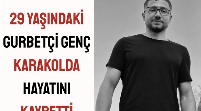 29 Yaşındaki Gurbetçi Genç Karakolda Hayatını Kaybetti