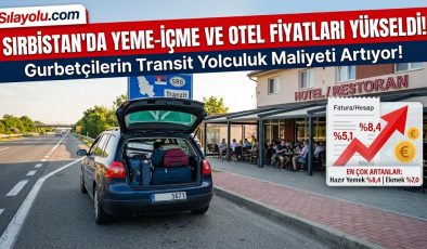 Sırbistan’da yiyecek ve otel fiyatları arttı: Gurbetçiler için transit seyahat maliyeti de artıyor!